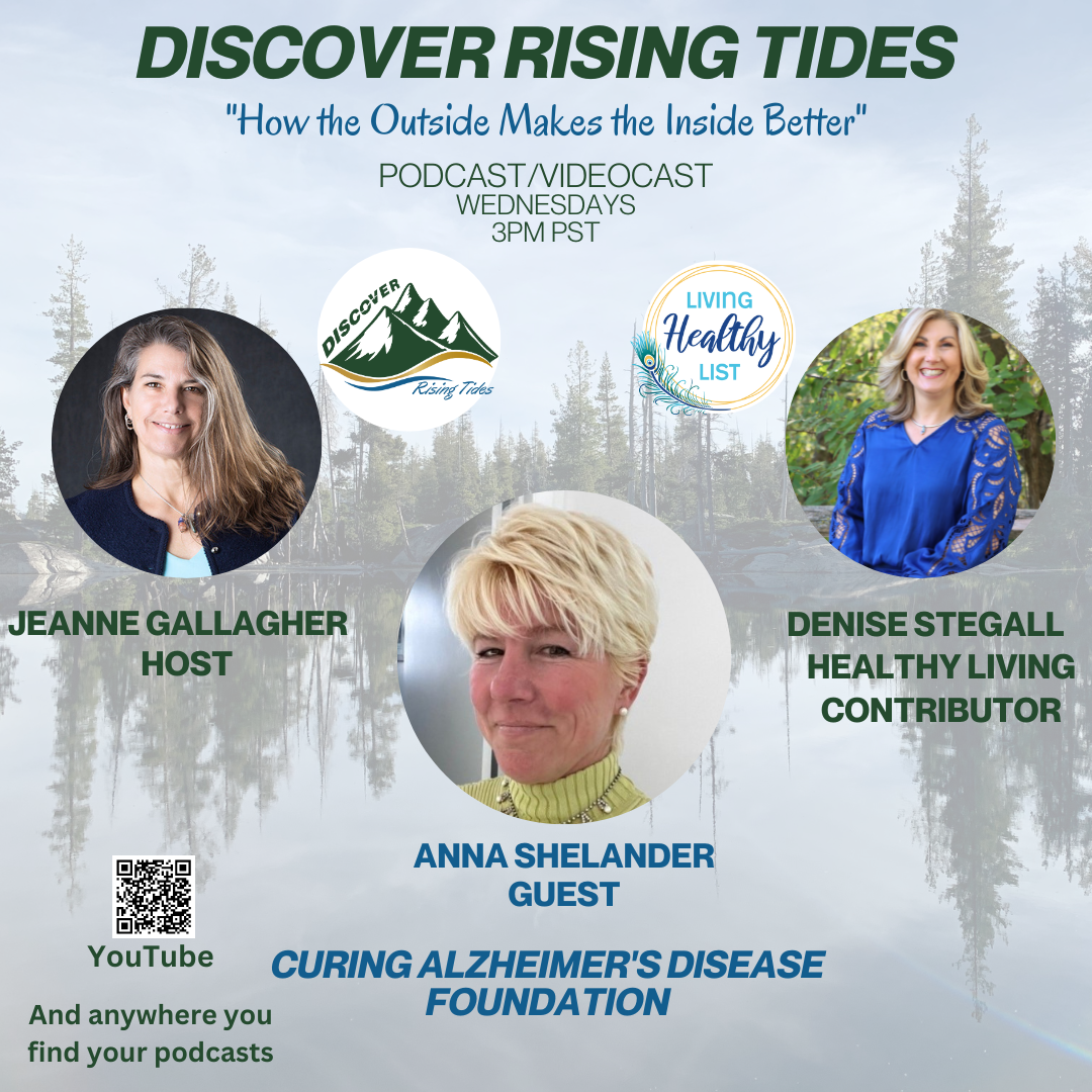 Discover Rising Tides host Jeanne Gallagher discusses Curing Alzheimer's Disease with our guest Anna Shelander, Curing Alzheimer's Disease Foundation.  Denise discusses Nourshing Practices