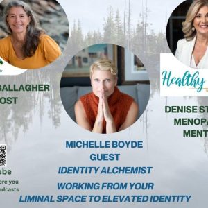 Working from your Liminal Space tp Elevated Identity with Jeanne Gallagher, Denise Stegall, Michelle Boyde