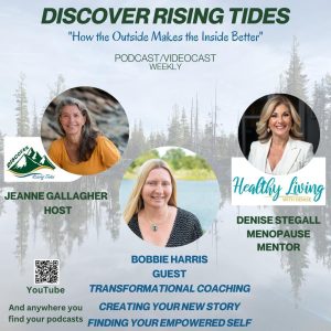 Creating Your New Story: Finding Your Empowered Self on Discover Rising Tides with Jeanne Gallagher, Bobbie Harris, Denise Stegall on Discover Rising Tides